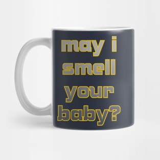 May I smell your baby? Mug